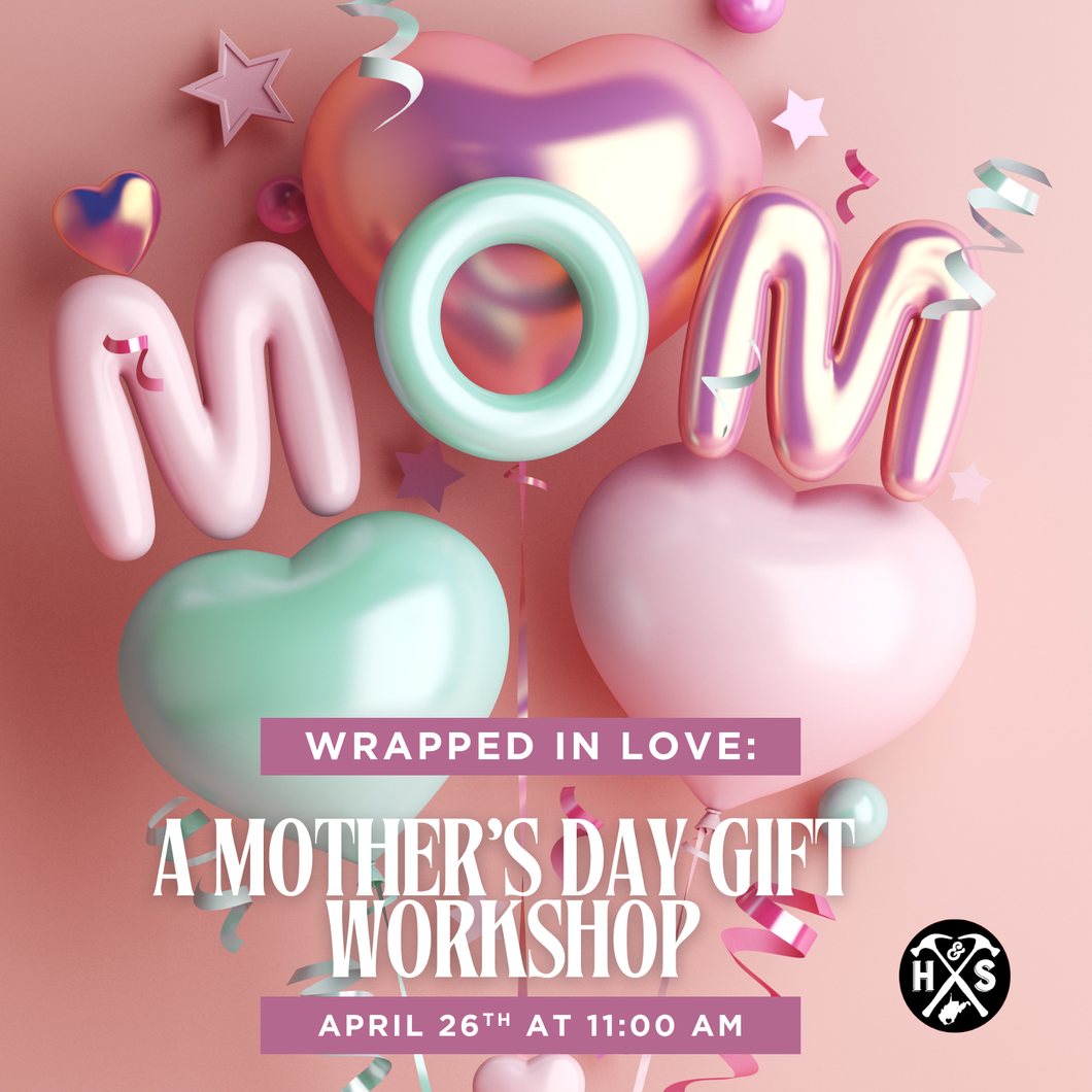 04/26/25 Wrapped in Love: A Mother’s Day Gift Workshop 11:00 AM