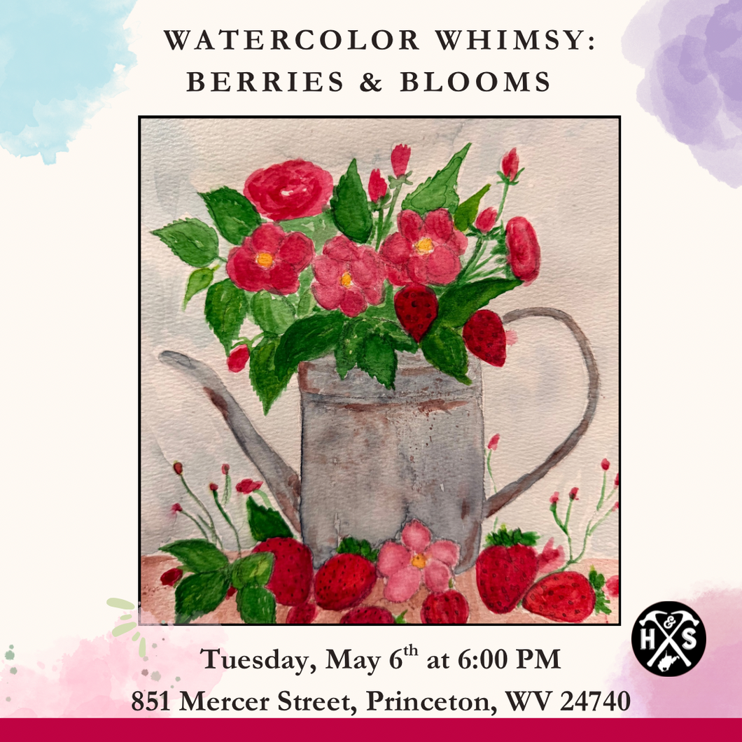 05/06/25 Watercolor Whimsy: Berries & Blooms 6:00 PM