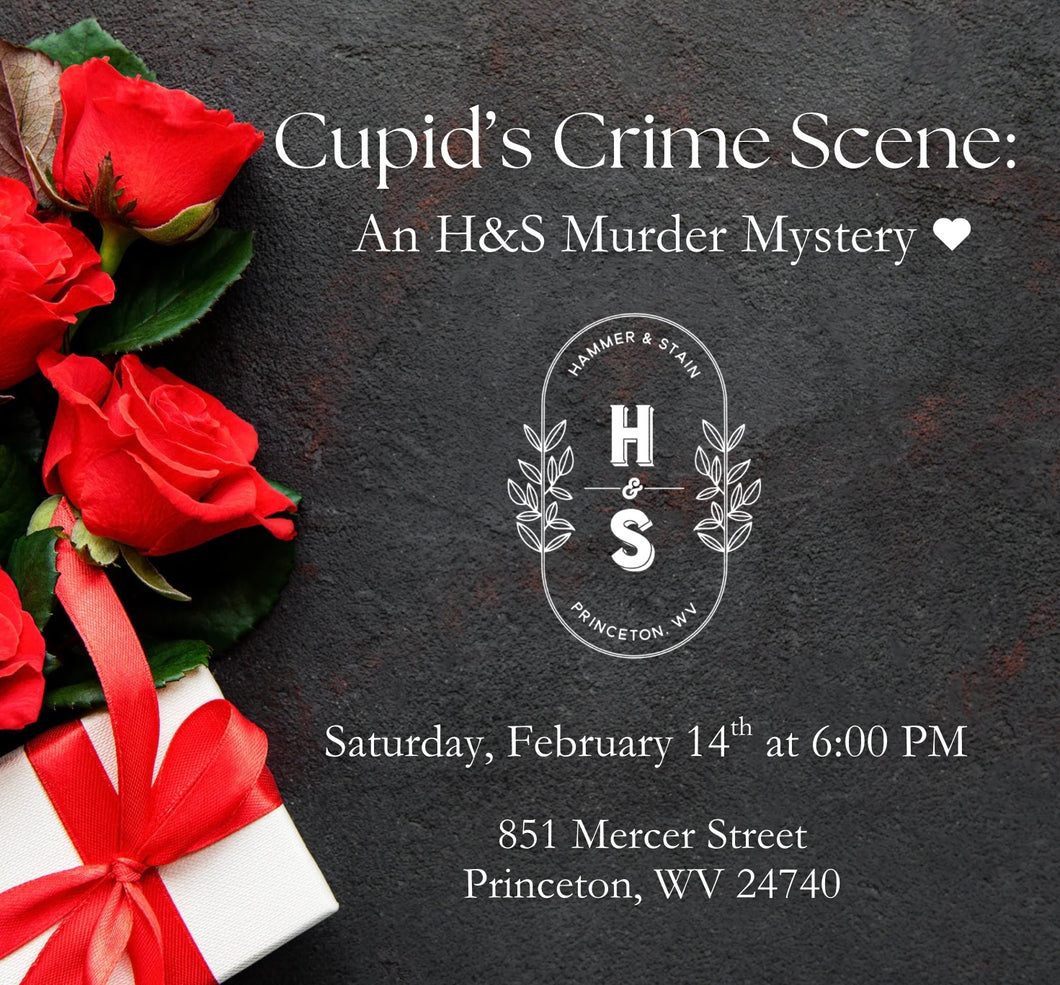 2/14/26 Cupid’s Crime Scene: An H&S Murder Mystery 6:00 PM