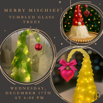 12/17/25 Merry Mischief: Tumbled Glass Trees 6:00 PM