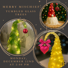 12/22/25 Merry Mischief: Tumbled Glass Trees 2:00 PM