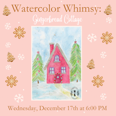 12/17/25 Watercolor Whimsy: Gingerbread Cottage 6:00 PM