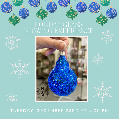 12/23/25 Holiday Glass Blowing Experience 6:00 PM