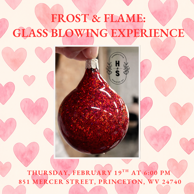 2/19/26 Frost & Flame: Glass Blowing Experience - Sweetheart Edition 6:00 PM