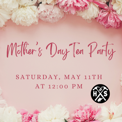 05/11/24 Mother's Day Tea Party 12:00 Noon